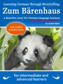   Learning German through Storytelling: Zum Bärenhaus – a detective story for German language learners (includes exercises) for intermediate and advanced