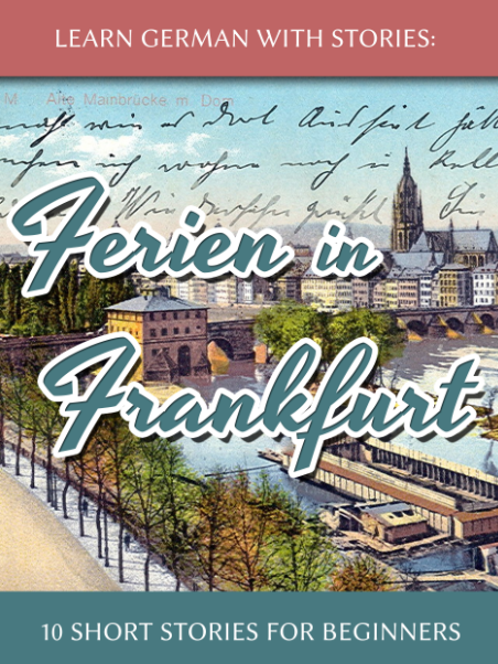 Learn German With Stories: Ferien in Frankfurt - 10 Short Stories for ...