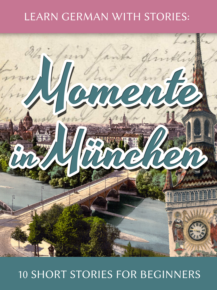 Learn German with Stories: Momente in München – 10 Short Stories ...