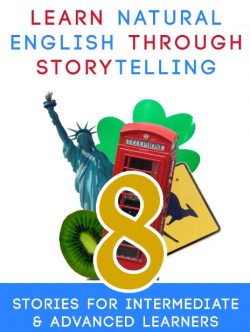 Learn Natural English Through Storytelling: 8 Stories for Intermediate & Advanced Learners cover
