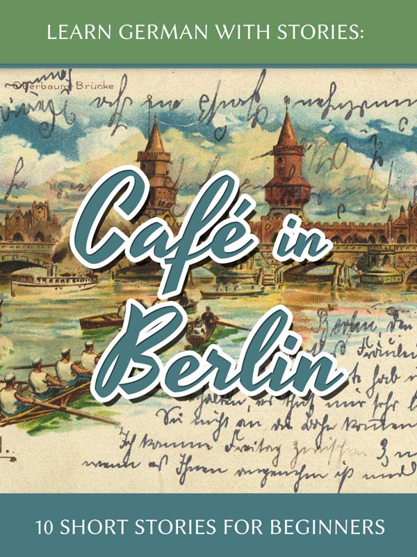 Learn German with Stories: Café in Berlin – 10 Short Stories for Beginners cover