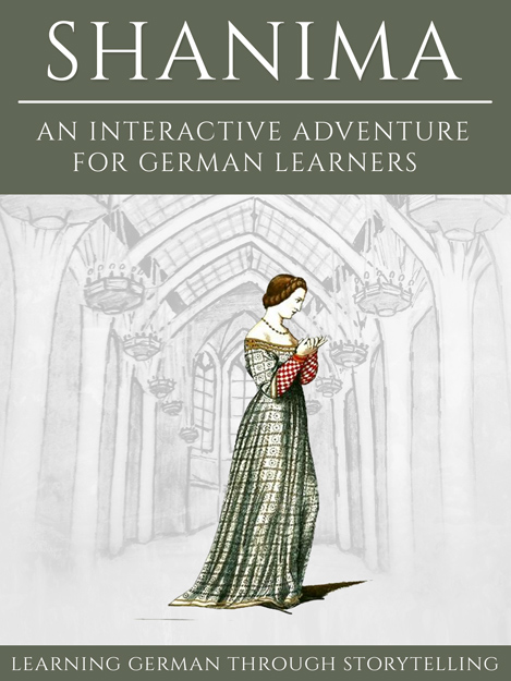Learning German Through Storytelling: Shanima – an Interactive Adventure for German Learners cover