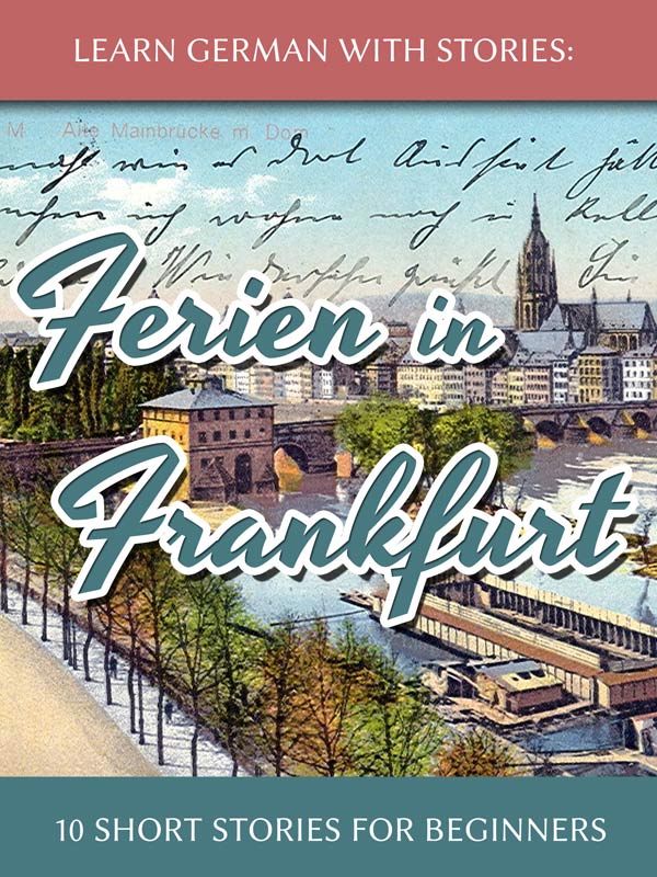Learn German With Stories: Ferien in Frankfurt – 10 Short Stories for Beginners cover