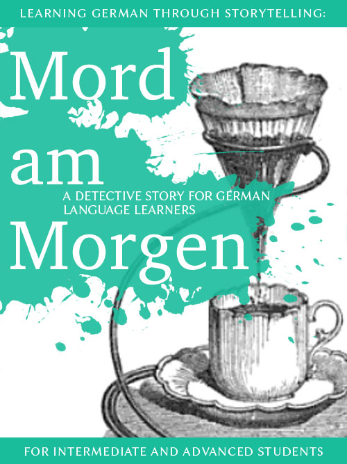 Learning German through Storytelling: Mord Am Morgen – a detective story for German language learners (includes exercises) for intermediate and advanced cover