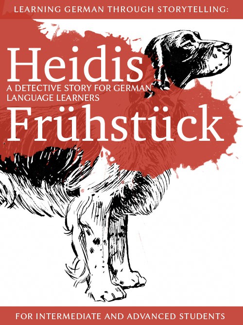 Learning German through Storytelling: Heidis Frühstück – a detective story for German language learners (for intermediate and advanced students) cover