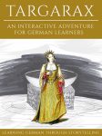 Learning German Through Storytelling: Targarax – An Interactive Adventure For German Learners