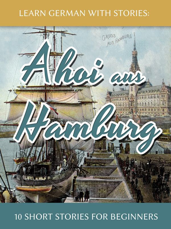 Learn German with Stories: Ahoi aus Hamburg – 10 Short Stories for Beginners cover