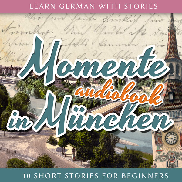 Learn German with Stories: Momente in München – 10 Short Stories for Beginners (Audiobook) cover