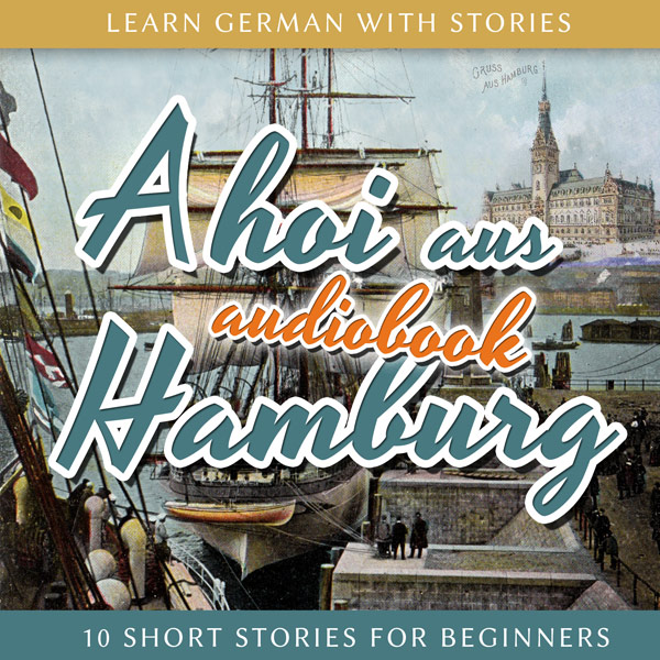Learn German with Stories: Ahoi aus Hamburg – 10 Short Stories for Beginners (Audiobook) cover