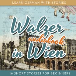 Learn German with Stories: Walzer in Wien – 10 Short Stories for Beginners (Audiobook) cover