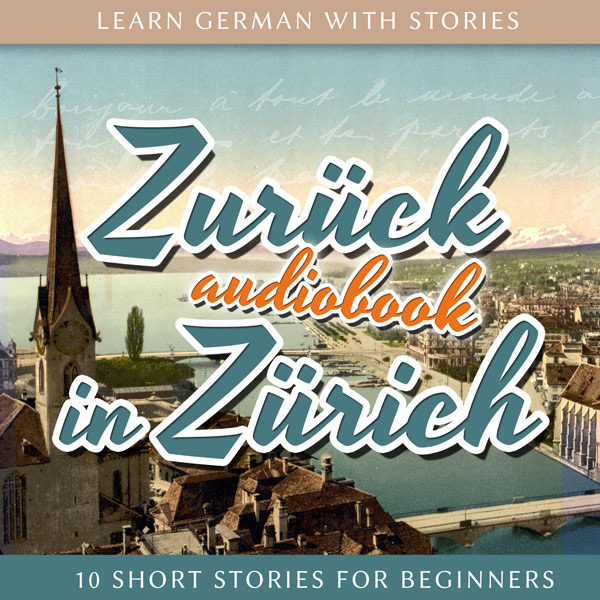 Learn German with Stories: Zurück in Zürich – 10 Short Stories for Beginners (Audiobook) cover