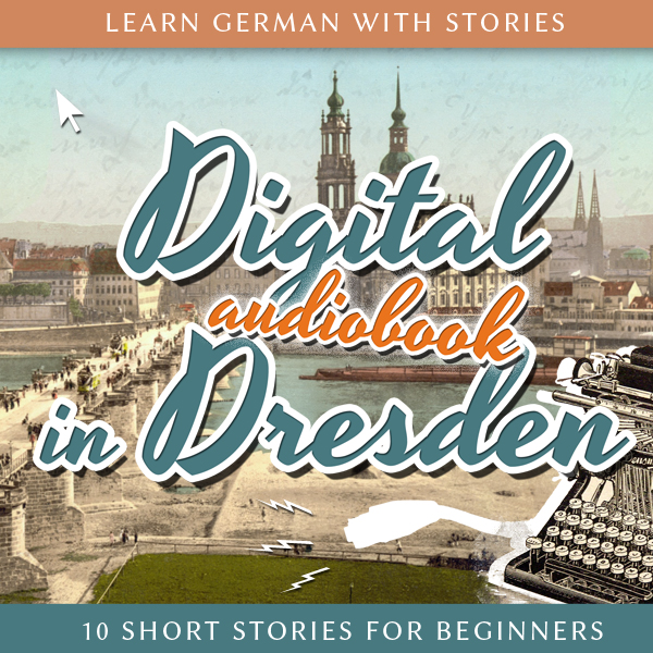 Learn German with Stories: Digital in Dresden – 10 Short Stories For Beginners (Audiobook) cover