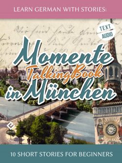 Learn German With Stories: Momente in München – 10 Short Stories for Beginners (TalkingBook) cover
