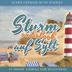 Learn German With Stories: Sturm auf Sylt – 10 Short Stories for Beginners (Audiobook)