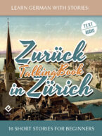 Learn German With Stories: Zurück in Zürich – 10 Short Stories for Beginners (TalkingBook)