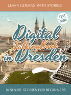 Learn German With Stories: Digital in Dresden – 10 Short Stories for Beginners (TalkingBook)