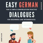 Easy German Dialogues: Fun & Simple Conversation Practice For Beginners And Intermediates (Audiobook)