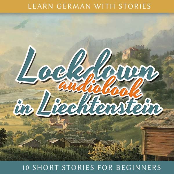 Learn German With Stories: Lockdown in Liechtenstein – 10 Short Stories for Beginners (Audiobook) cover