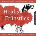 Learning German Through Storytelling: Heidis Frühstück – A Detective Story For German Learners (Audiobook)