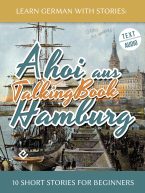 Learn German With Stories: Ahoi aus Hamburg – 10 Short Stories for Beginners (TalkingBook)